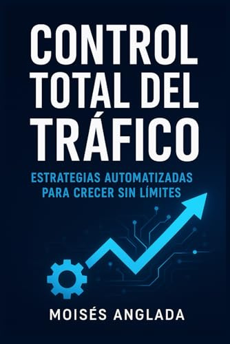 Control Total del Tráfico: Estrategias automatizadas para crecer sin límites