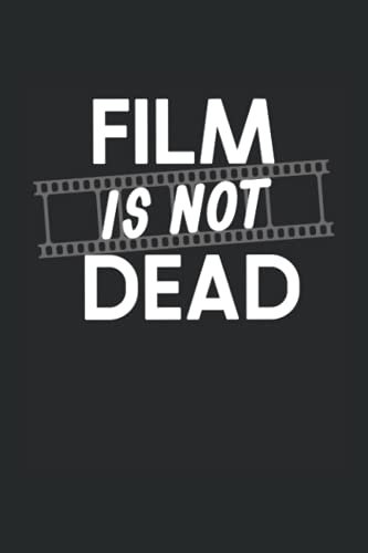 Film Is Not Dead: Photography Quote Blank Lined Journal For Photographers Who Still Shoot Film