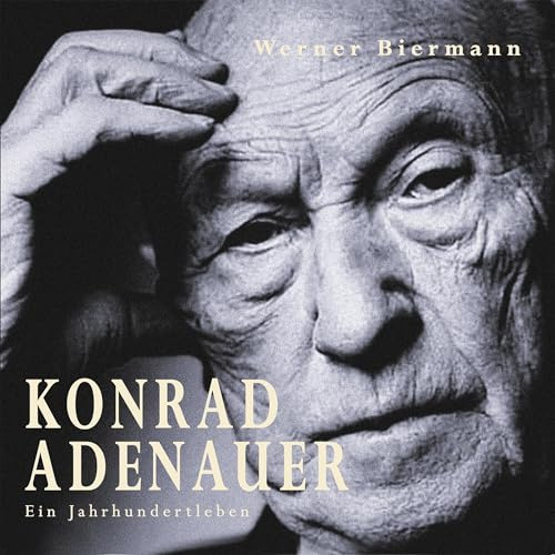 Konrad Adenauer: Ein Jahrhundertleben