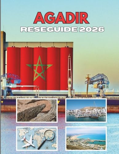 AGADIR RESEGUIDE 2026: En Resa Genom Kustnära Charm Och Tidlösa Traditioner
