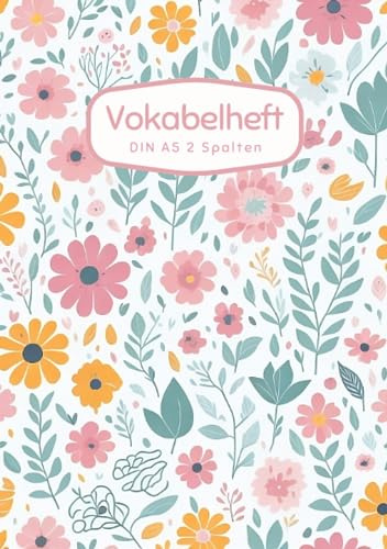 Vokabelheft DIN A5 2 Spalten: 78 linierte Seiten mit 2 Spalten - Register A-Z für über 1400 Vokabeln - Blumen Muster - für verschiedene Sprachen ... Perfekt für alle, die Vokabeln lernen möchten