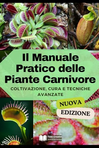 Il Manuale Pratico delle Piante Carnivore: Coltivazione, Cura e Tecniche Avanzate (Nuova Versione)