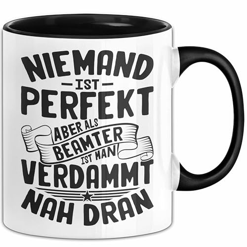 Beamter Tasse Geschenk Niemand Ist Perfekt Aber Als Beamter Ist Man Nah Dran Geschenkidee (Schwarz)