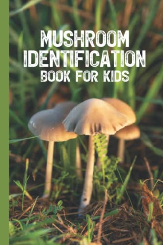 Mushroom Identification Book For Kids Mushroom Hunting Logbook: Mushroom Foraging Logbook Tracking Notebook Gift for Mushroom Lovers