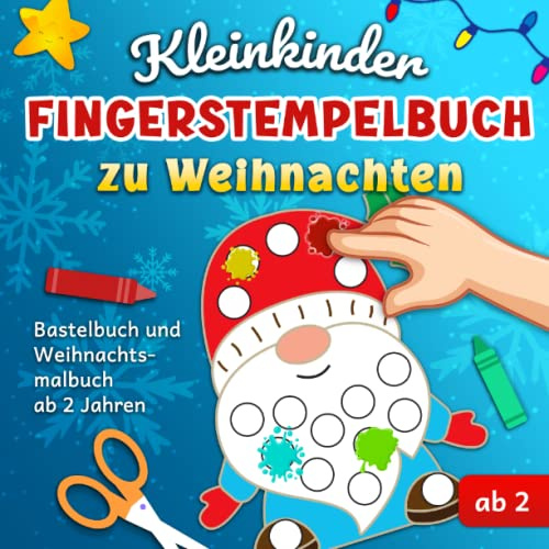 Kleinkinder Fingerstempelbuch zu Weihnachten: Bastelbuch und Weihnachtsmalbuch ab 2 Jahren