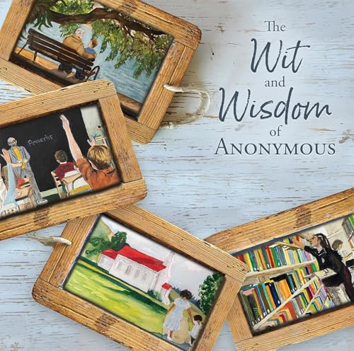 The Wit and Wisdom of Anonymous