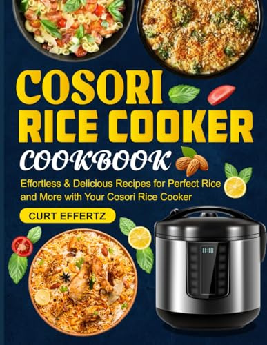 Cosori Rice Cooker Cookbook: Effortless & Delicious Recipes for Perfect Rice and More with Your Cosori Rice Cooker