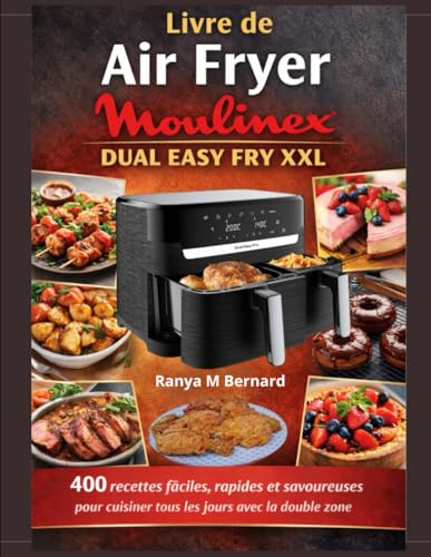 Livre de Air Fryer Moulinex Dual Easy Fry XXL: 400 recettes faciles, rapides et savoureuses pour cuisiner tous les jours avec la double zone