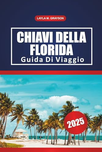 Chiavi Della Florida Guida Di Viaggio 2025: Esplorando le principali attrazioni, le gemme nascoste, le spiagge e i consigli pratici per un viaggio indimenticabile in Florida