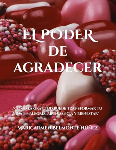 EL PODER DE AGRADECER: Como la gratitud puede transformar tu vida en alegría, abundancia y bienestar