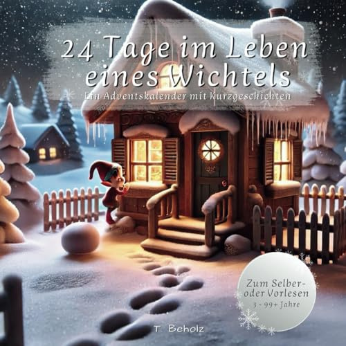 24 Tage im Leben eines Wichtels: Advenskalender zum Vor- oder Selberlesen: Wichtel-Adventskalender mit 24 Kurzgeschichten