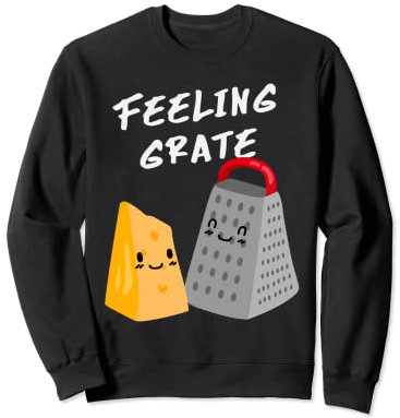 Foodie - Râpe à fromage amusante - Feeling Grate Sweatshirt