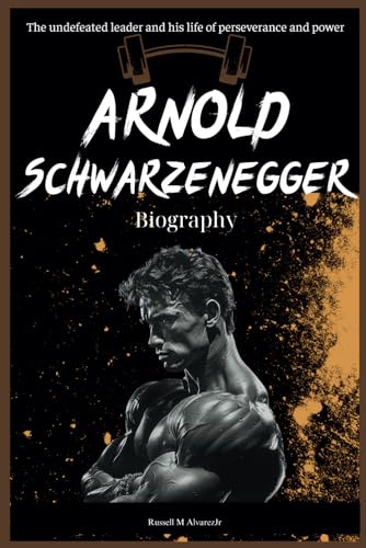 Arnold Schwarzenegger Biography: The undefeated leader and his life of perseverance and power