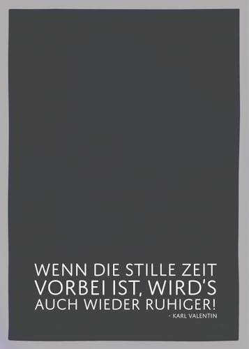 Geschirrtuch grau, WENN DIE STILLE ZEIT VORBEI IST, WIRD´S AUCH WIEDER RUHIGER, weiss