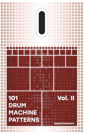 101 Drum Machine Patterns Vol. II: Grooves, Rhythm Programming and Beatmaking Ideas for Music Producers