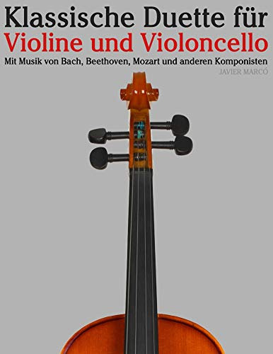 Klassische Duette für Violine und Violoncello: Violine für Anfänger. Mit Musik von Bach, Beethoven, Mozart und anderen Komponisten