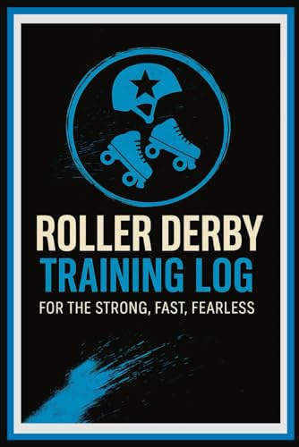 Roller Derby Training Log: For the Strong, Fast, Fearless