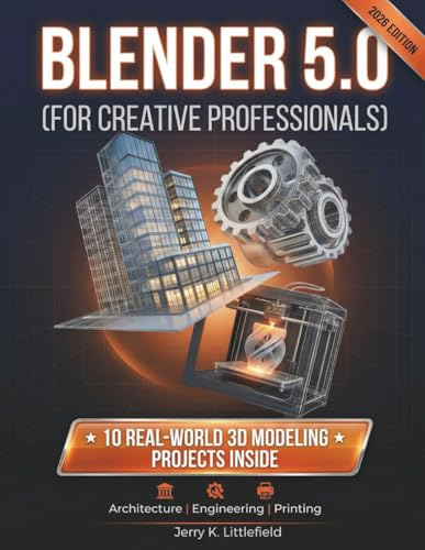 BLENDER 5.0 (FOR CREATIVE PROFESSIONALS): 10 Real-World 3D Modeling Projects for Architecture, Engineering, and Printing