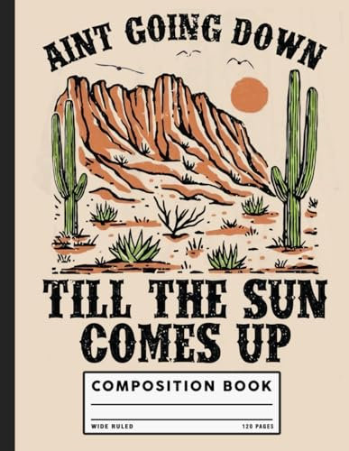 Aint Going Down Till The Sun Comes Up, Desert Vibes Southwestern Country Cactus Composition Book