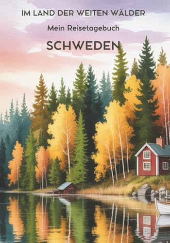 Mein Reisetagebuch Schweden: Reiseplaner, Tagebuch und Erinnerungsalbum in einem – für 28 Tage Schweden-Abenteuer