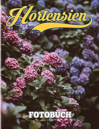 Hortensien fotobuch: Die magische Blume zur Pflege und als Leitfaden für Dekoration als Geschenke | Mit über 40 illustrierten Seiten für Entspannungsgeschenke