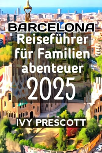 Barcelona Reiseführer für Familienabenteuer 2025