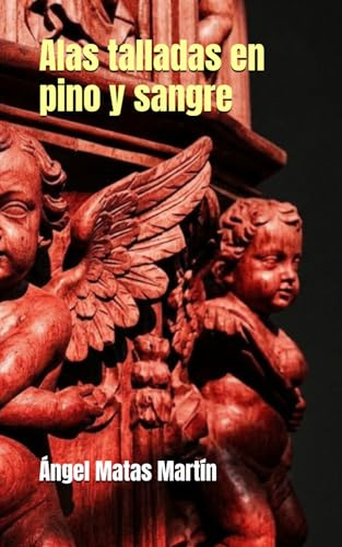 Alas talladas en pino y sangre