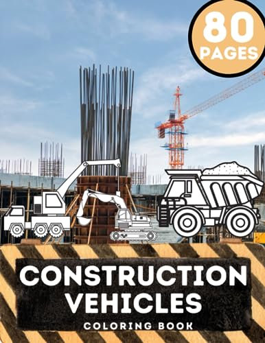Construction Vehicles Colouring Book for Children: Diggers, Trucks, Dumpers and Cranes 80 Pages