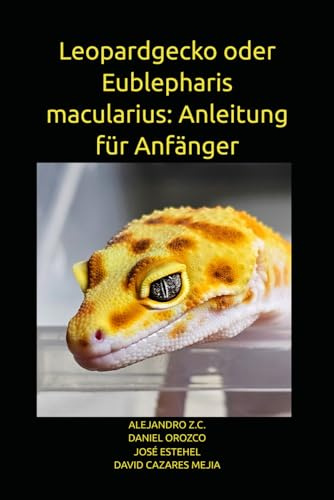 Leopardgecko oder Eublepharis macularius: Anleitung für Anfänger