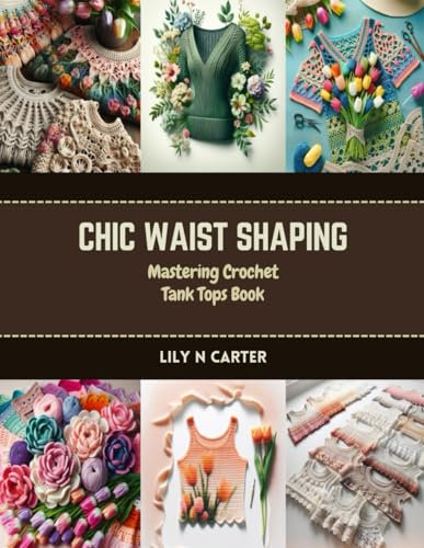 Chic Waist Shaping: Mastering Crochet Tank Tops Book