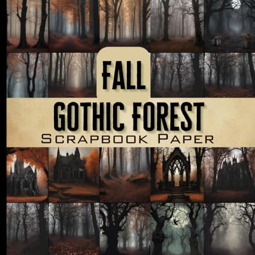 Fall Gothic Forest Scrapbook Paper: Double Sided Sheets Autumn Season Themed for Scrapbooking, Card making, Junk Journaling, Decoupage and More