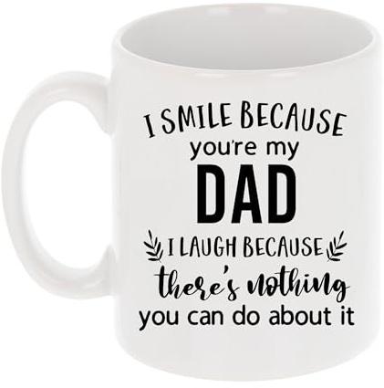 Always Looking Good Coffee Mug Gift for Dad - Printed Ceramic Mug 11oz - Funny I Smile Because You're My Dad I Laugh Because There's Nothing You Can Do About It Keepsake