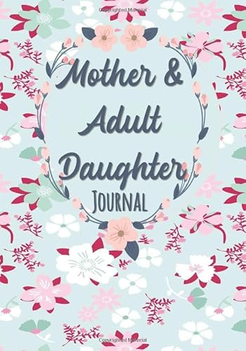 Mother and Adult Daughter Journal: Fun Guided Prompts, Questions, Fill-in-the Blanks, Quizzes - Keepsake Diary to Pass Back and Forth Between Mom and Her Grown-up Girl -