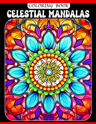 Celestial Mandalas Coloring Book: Amazing Coloring Pages For Adults Features Stars, Moon, Sun, Planets And Constellations For Stress Relief and Relaxation