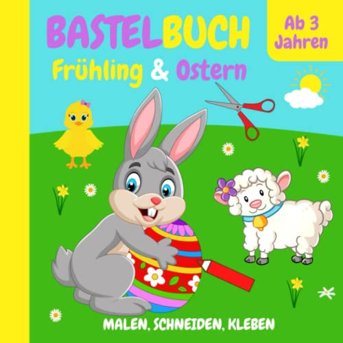 Bastelbuch Ostern & Frühling: Ausschneidebuch für Kinder ab 3 Jahren | Schneiden, Malen, Kleben und Basteln | Ausschneiden für Mädchen und Jungen | Mein großes Osterbastelbuch
