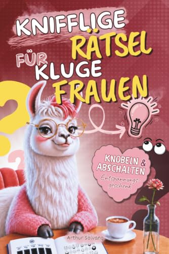 Knifflige Rätsel für kluge Frauen: Logik, Krimis, Gehirnjogging & Entspannung – Das ideale Anti-Stress-Buch & originelle Geschenk für Frauen, die alles haben | Beschäftigung für Erwachsene