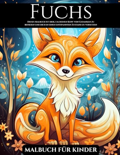 Fuchs Malbuch Für Kinder: Für Jugendliche und Erwachsene: 30 einzigartige Muster für Fuchs-Liebhaber: Stressabbau: Ein Lustiges Geschenk für Jeden Anlass