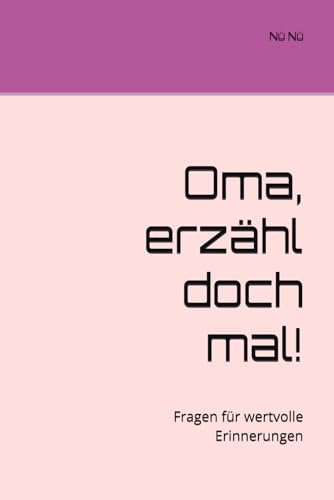 Oma, erzähl doch mal!: Fragen für wertvolle Erinnerungen