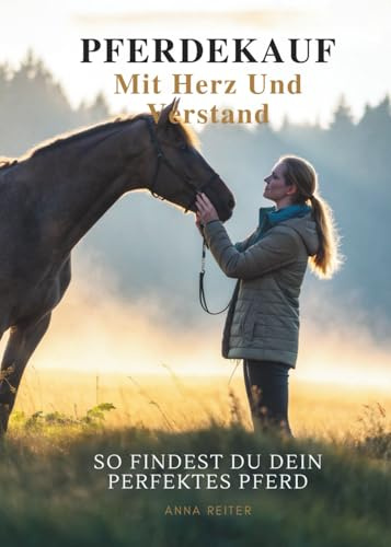 Pferdekauf Mit Herz Und Verstand: So Findest Du Dein Perfektes Pferd