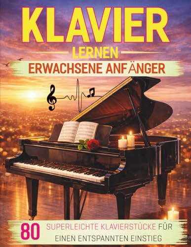 Klavier Lernen Erwachsene Anfänger: 80 Superleichte Klavierstücke für Einen Entspannten Einstieg