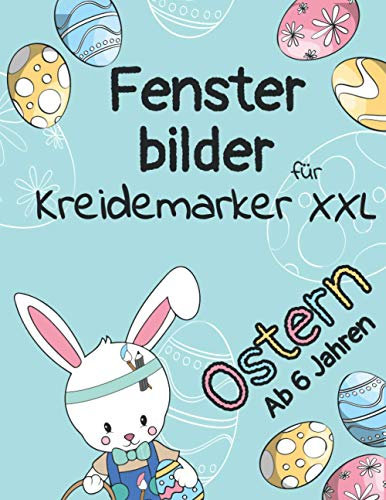 Fensterbilder für Kreidemarker XXL - Oster-Edition: Wiederverwendbare Malvorlagen für Kinder ab 6 Jahren mit über 120 abwechslungsreichen Motiven zu Ostern