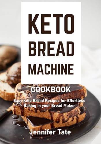 Keto Bread Machine Cookbook: Easy Keto Bread Recipes for Effortless Baking in Your Bread Maker (black & white interior)