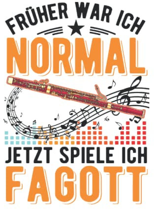 Fagott Notizbuch: Früher war ich normal Jetzt spiele ich Fagott / 6x9 Zoll / 120 karierte Seiten Seiten