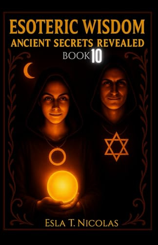 Esoteric Wisdom BOOK 10: Ancient Secrets Revealed
