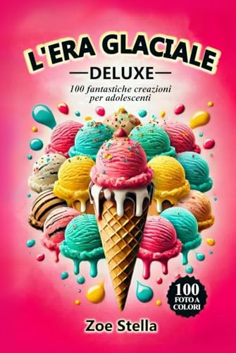 L'era glaciale deluxe: 100 fantastiche creazioni per adolescenti