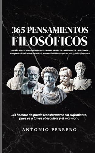 365 Pensamientos Filosóficos: Los más bellos pensamientos, reflexiones y citas de la historia de la filosofía - Compendio de máximas e ideas de las ... brillantes y de los más grandes pensadores