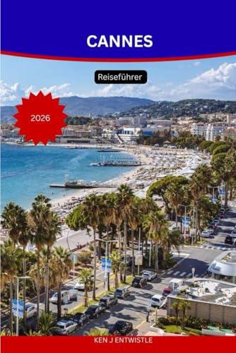 CANNES Reiseführer 2026: Entdecken Sie den Glamour, die Kultur und den mediterranen Zauber der französischen Riviera.