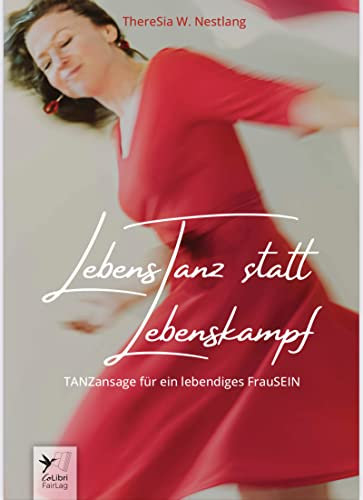 LebensTanz statt LebensKampf : TANZansage für ein lebendiges FrauSEIN