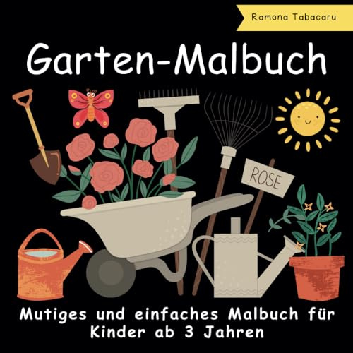 Mutiges und einfaches Malbuch für die Gartenarbeit: 40 schöne lustige Malvorlagen zum Thema Gartenarbeit mit Gartenwerkzeug, Pflanzen, Blumen und mehr für Kinder im Alter von 3+ Jahren
