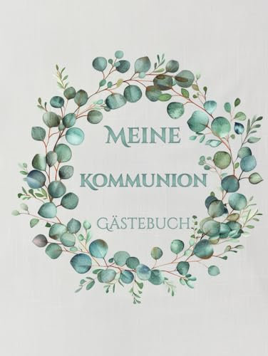 Meine Kommunion Gästebuch: Eukalyptus Erinnerungsbuch für die Feier in der sich alle Gäste verewigen können mit einem schönen Spruch